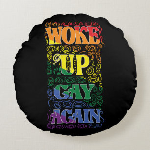 Woke Up Gay Again – Funny LGBTQ+ Pride Round Pillow