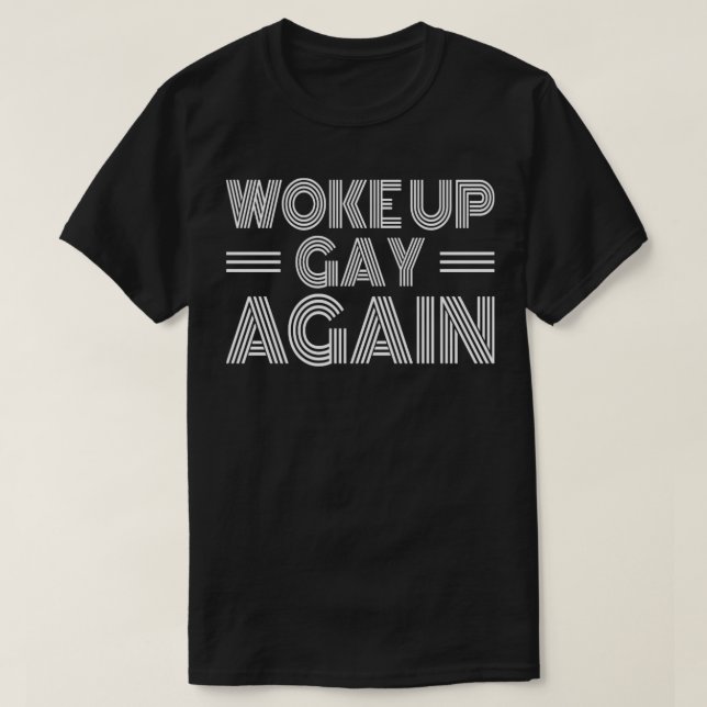 Woke Up Gay Again Funny Pride Month Sayings T-Shirt (Design Front)