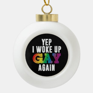 Woke Up Gay - Pride Rainbow Queer Gay CSD Party LG Ceramic Ball Christmas Ornament