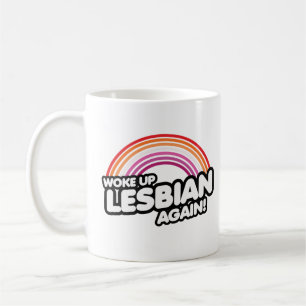 Woke Up Lesbian Again Coffee Mug