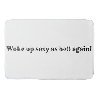 Woke up sexy as hell again! bath mat