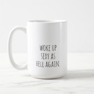 woke up sexy as hell again coffee mug