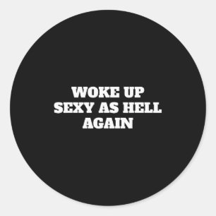 Woke Up Y As Hell Again Funny Sayings  Classic Round Sticker