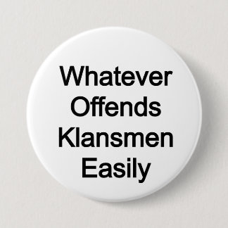 WOKE: whatever offends klansmen easily 3 Inch Round Button