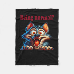 Wolf Being Normal I Just Can’t Imagine How Awful T Fleece Blanket