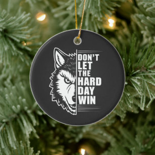 Wolf Don't Let The Hard Day Win Quote Art Ceramic Ornament