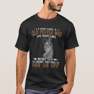 Wolf Don't Make Old People Mad We Don't Like Being T-Shirt