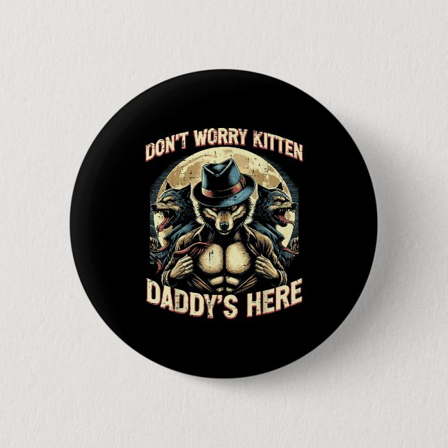 Wolf Dont Worry Kitten Daddys Here Meme Cringe Men 2 Inch Round Button (Front)