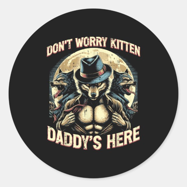Wolf Dont Worry Kitten Daddys Here Meme Cringe Men Classic Round Sticker (Front)