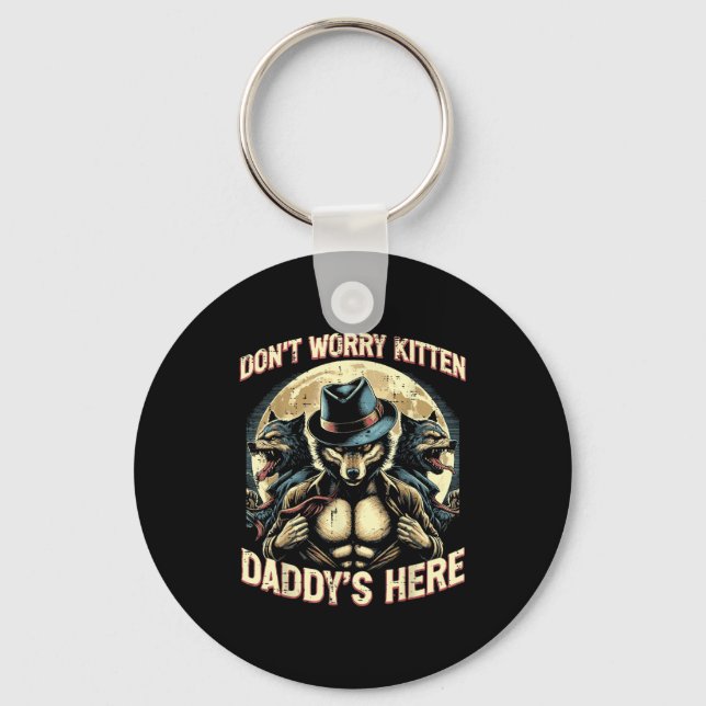 Wolf Dont Worry Kitten Daddys Here Meme Cringe Men Keychain (Front)