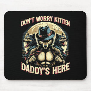 Wolf Dont Worry Kitten Daddys Here Meme Cringe Men Mouse Pad
