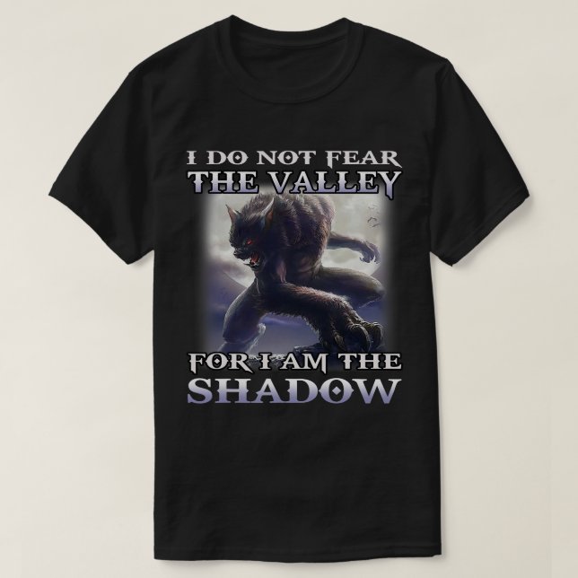 Wolf I Do Not Fear The Valley For I Am The Shadow T-Shirt (Design Front)