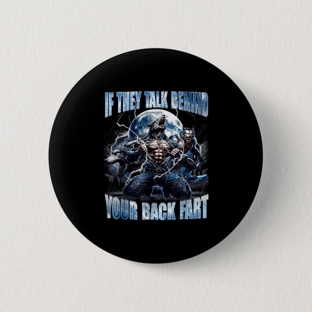 Wolf If They Talk Behind Your Back Fart Funny Crin 2 Inch Round Button (Front)