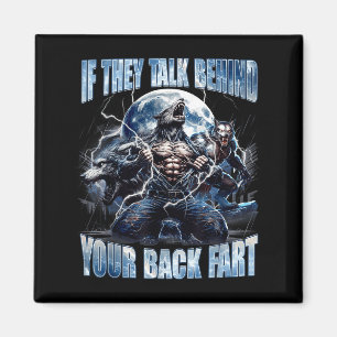 Wolf If They Talk Behind Your Back Fart Funny Crin Magnet