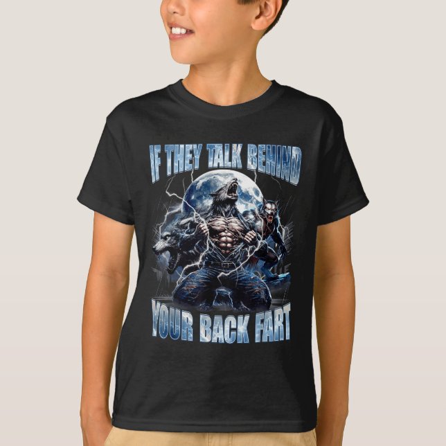 Wolf If They Talk Behind Your Back Fart Funny Crin T-Shirt (Front)