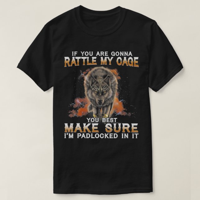 Wolf If You Are Gonna Rattle My Cage  T-Shirt (Design Front)