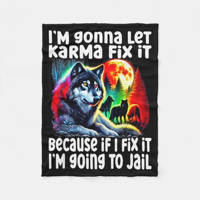 Wolf I'm Gonna Let Karma Fix It Cause If I Fix It  Fleece Blanket (Front)