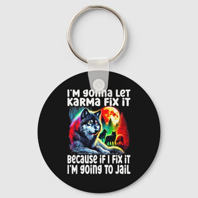 Wolf I'm Gonna Let Karma Fix It Cause If I Fix It  Keychain (Front)