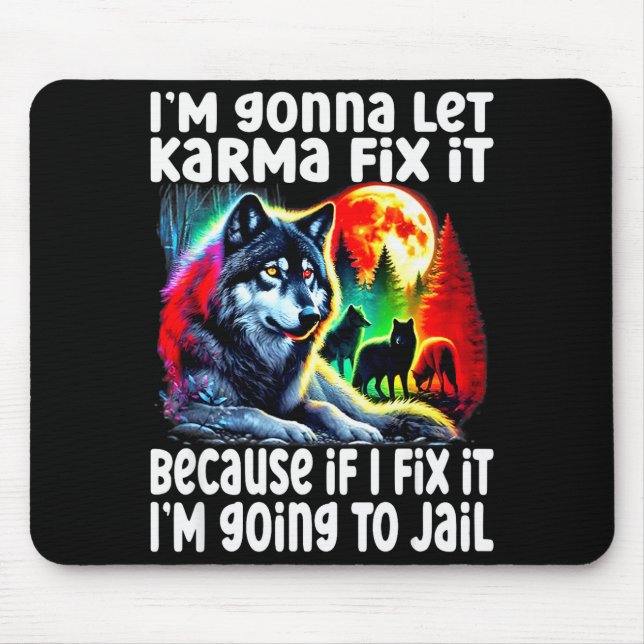 Wolf I'm Gonna Let Karma Fix It Cause If I Fix It  Mouse Pad (Front)