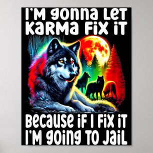 Wolf I'm Gonna Let Karma Fix It Cause If I Fix It Poster