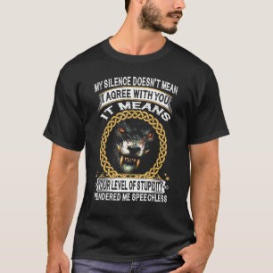 Wolf My Silence Doesn't Mean I Agree With You It M T-Shirt