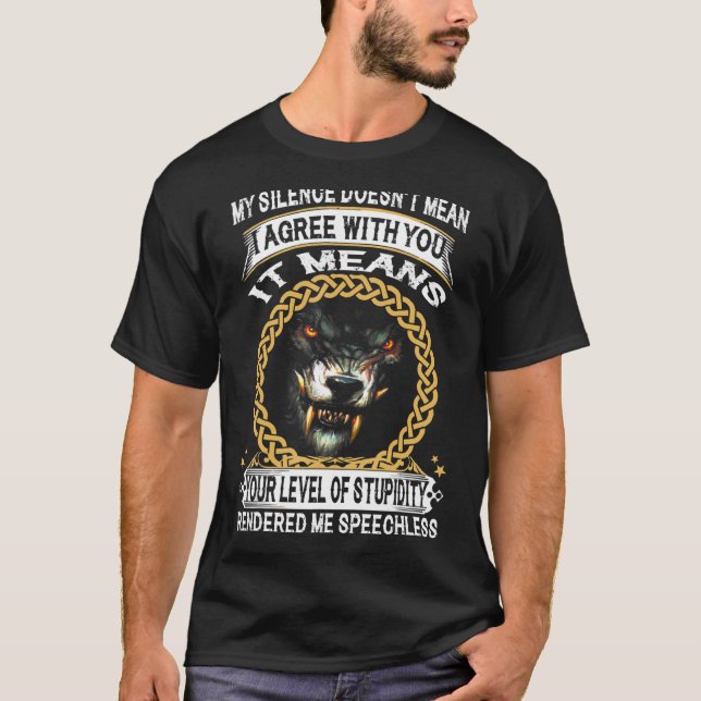 Wolf My Silence Doesn't Mean I Agree With You It M T-Shirt (Front)