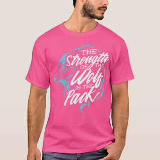 Wolf The Strength Of The Wolf Is The Pack T-Shirt