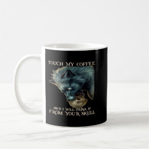 Wolf Touch My Coffee And I Will Drink It From Your Mug