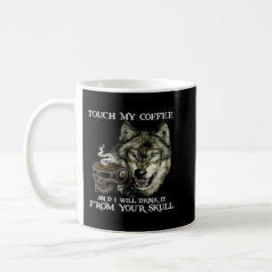 Wolf Touch My Coffee And I Will Drink It From Your Mug