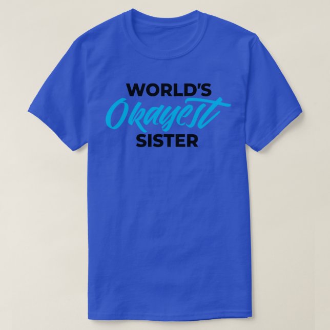 WOLRLDS OKAYEST SISTER 1 T-Shirt (Design Front)