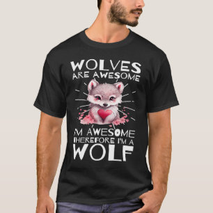 Wolves Are Awesome I'm Awesome Therefore I'm A Wol T-Shirt