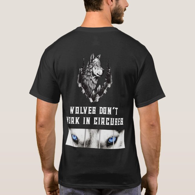 WOLVES DON’T WORK IN CIRCUSES T-Shirt (Back)