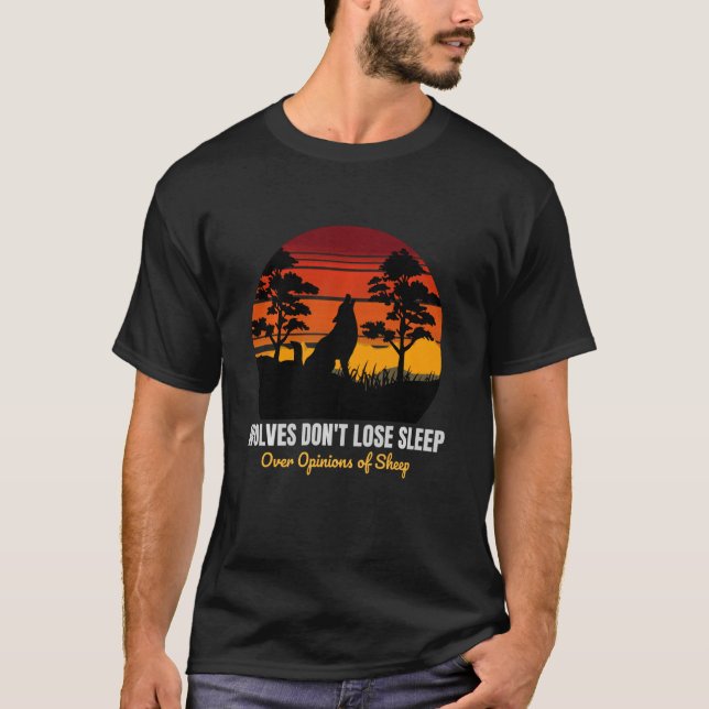 Wolves Don't Lose Sleep Over Opinions Of Sheep Moo T-Shirt (Front)