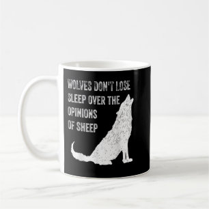Wolves Don't Lose Sleep Over the Opinions of Sheep Coffee Mug
