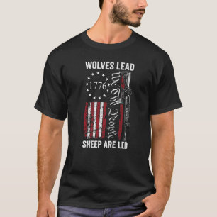 Wolves Lead Sheep Are Led  Usa Pro Gun 2nd Amendme T-Shirt