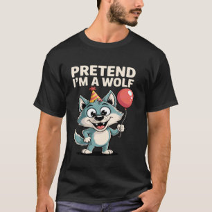 Wolves Pretend I'm A Wolf Funny Animal Wolves Love T-Shirt