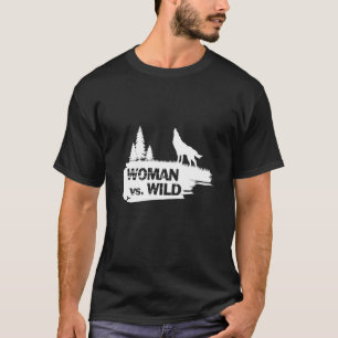 Woman against the wilderness Woman vs Wild Bushcra T-Shirt