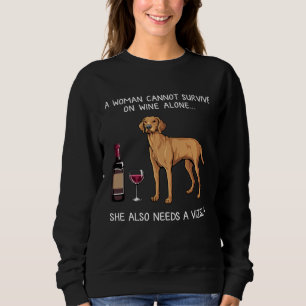 Woman Can t Survive Alone Needs Vizsla And Wine Sweatshirt