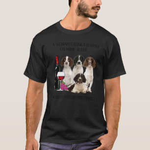 Woman Cannot Survive On Wine Alone English Springe T-Shirt