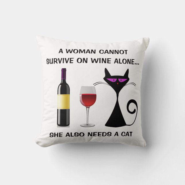 Woman Cannot  Survive on Wine Along - Needs a Cat Throw Pillow (Front)
