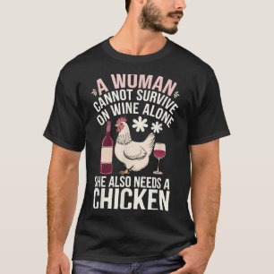 Woman Cannot Survive Wine Alone She Needs Chicken T-Shirt