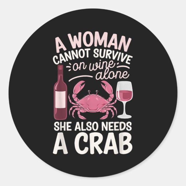 Woman Cannot Survive Wine Alone She Needs Crab  Classic Round Sticker (Front)