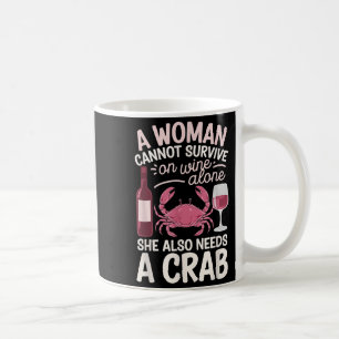 Woman Cannot Survive Wine Alone She Needs Crab Coffee Mug