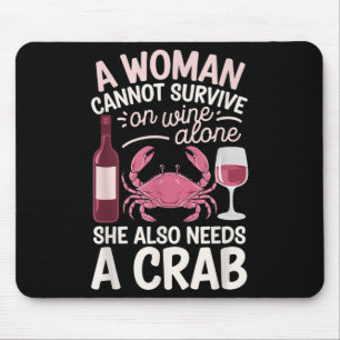 Woman Cannot Survive Wine Alone She Needs Crab Mouse Pad