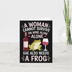 Woman Cannot Survive Wine Alone She Needs Frog Card