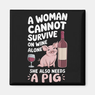Woman Cannot Survive Wine Alone She Needs G Magnet