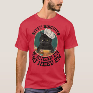 Woman Cat Baking Kitty Biscuits You Need Em We Kne T-Shirt