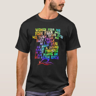 Woman Fear Me Fish Fear Me Men Turn Their Eyes Awa T-Shirt