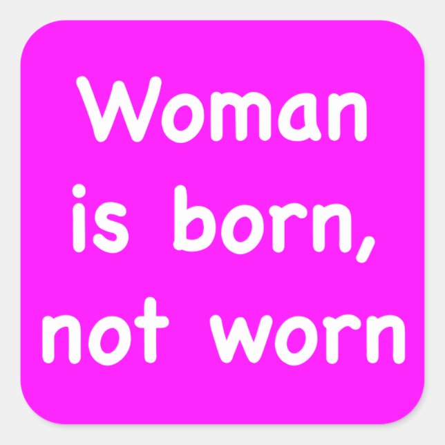 Woman is born, not worn square sticker (Front)