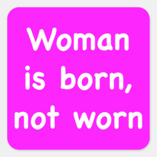 Woman is Born, Not Worn Square Sticker
